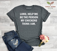 "Lord, Help Me Be The Person My Chickens Think I Am" Unisex T-Shirt